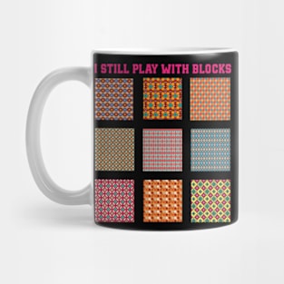 I Still Play With Blocks Quilt Funny Quilting Quilt Patterns Mug